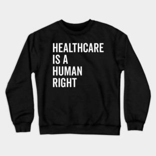 Healthcare is a Human Right Crewneck Sweatshirt