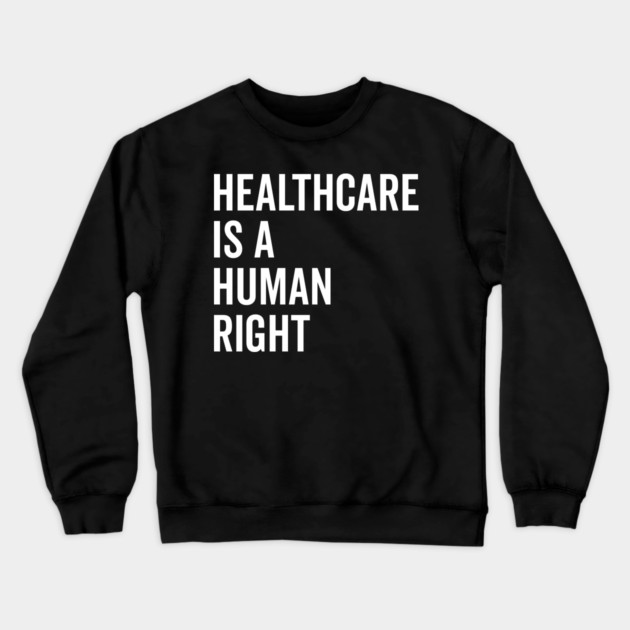 Healthcare is a Human Right Crewneck Sweatshirt by Frank Ring