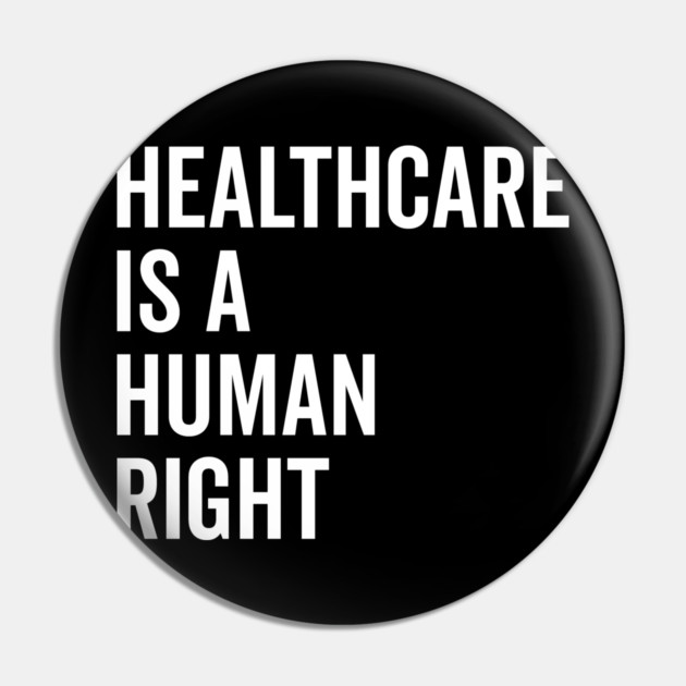 Healthcare is a Human Right Pin by Frank Ring