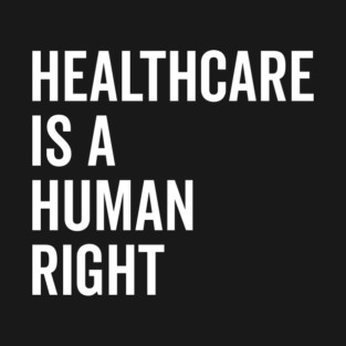 Healthcare is a Human Right T-Shirt
