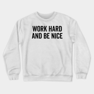 Work Hard and Be Nice Crewneck Sweatshirt
