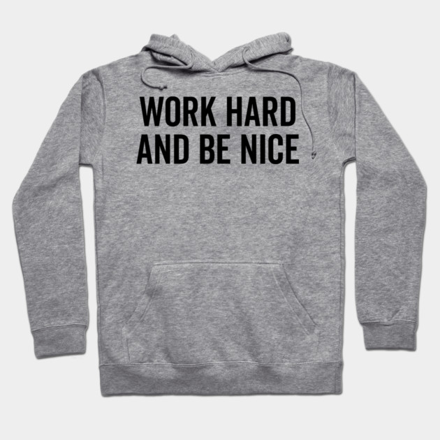 Work Hard and Be Nice Hoodie by Frank Ring