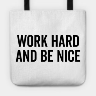 Work Hard and Be Nice Tote
