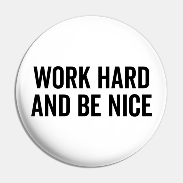 Work Hard and Be Nice Pin by Frank Ring