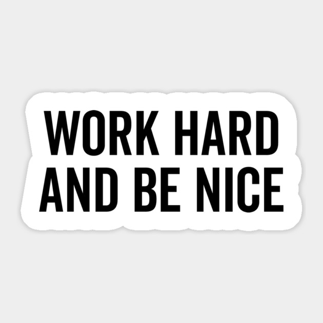 Work Hard and Be Nice Sticker by Frank Ring