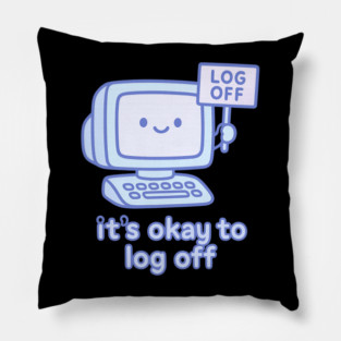 It’s Okay to Log Off Pillow