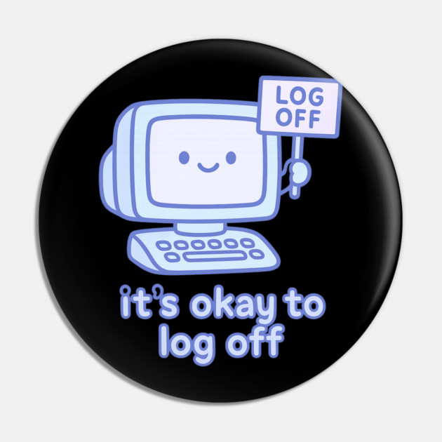 It’s Okay to Log Off Pin by Fauzi's Store