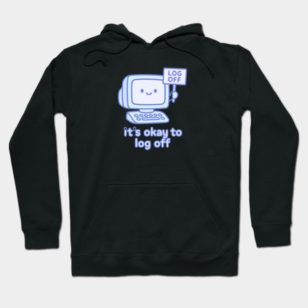 It’s Okay to Log Off Hoodie by Fauzi's Store
