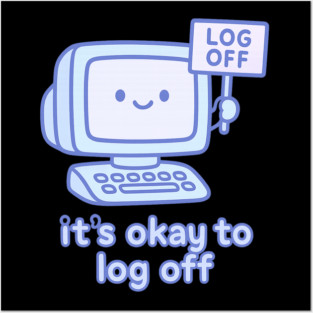 It’s Okay to Log Off Posters and Art