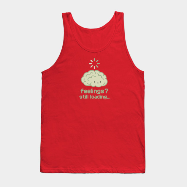 Feelings? Still Loading Tank Top by Fauzi's Store