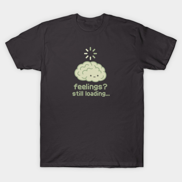 Feelings? Still Loading T-Shirt by Fauzi's Store