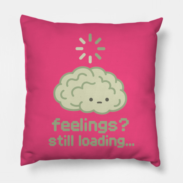 Feelings? Still Loading Pillow by Fauzi's Store