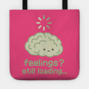 Feelings? Still Loading Tote