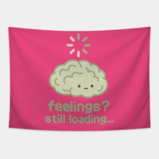 Feelings? Still Loading Tapestry