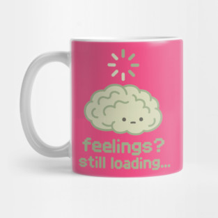 Feelings? Still Loading Mug