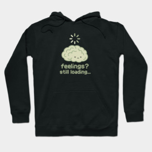 Feelings? Still Loading Hoodie
