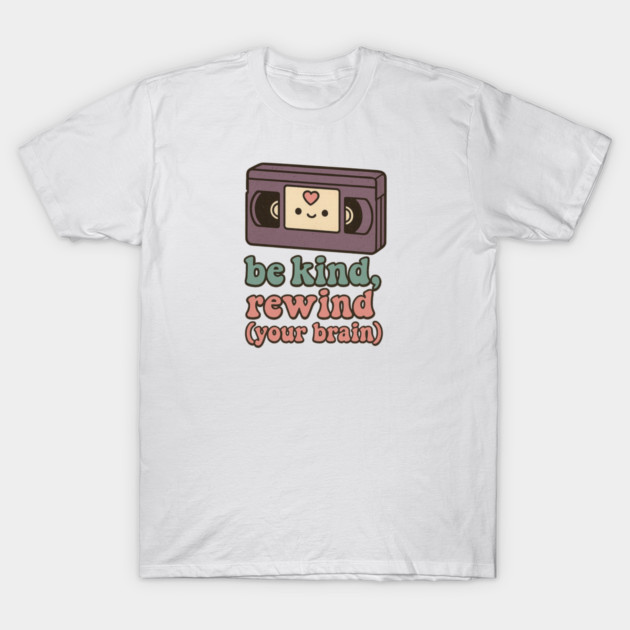 Be Kind, Rewind (Your Brain) T-Shirt by Fauzi's Store