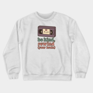 Be Kind, Rewind (Your Brain) Crewneck Sweatshirt