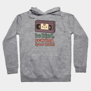 Be Kind, Rewind (Your Brain) Hoodie