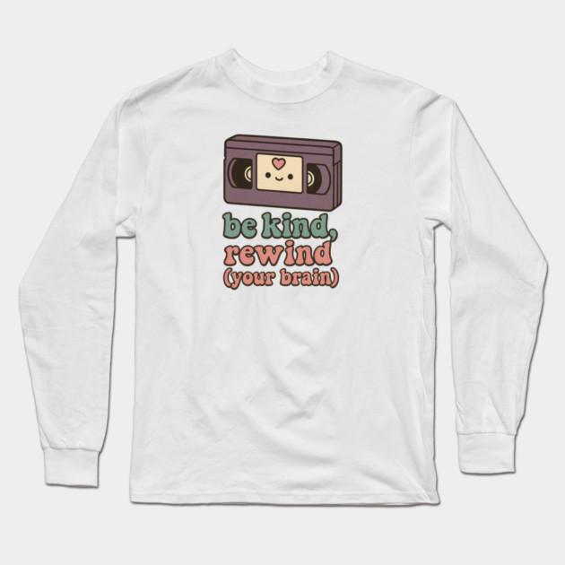 Be Kind, Rewind (Your Brain) Long Sleeve T-Shirt by Fauzi's Store