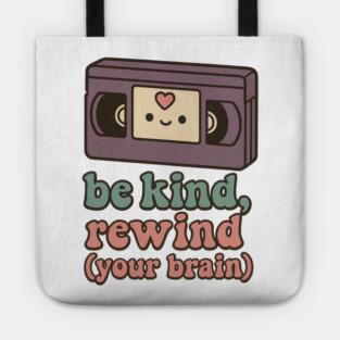 Be Kind, Rewind (Your Brain) Tote
