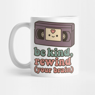 Be Kind, Rewind (Your Brain) Mug