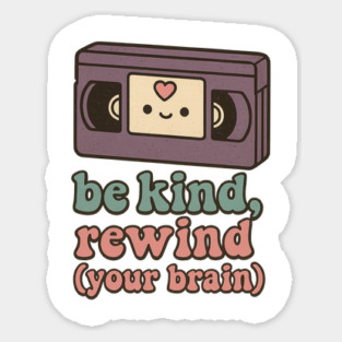 Be Kind, Rewind (Your Brain) Sticker