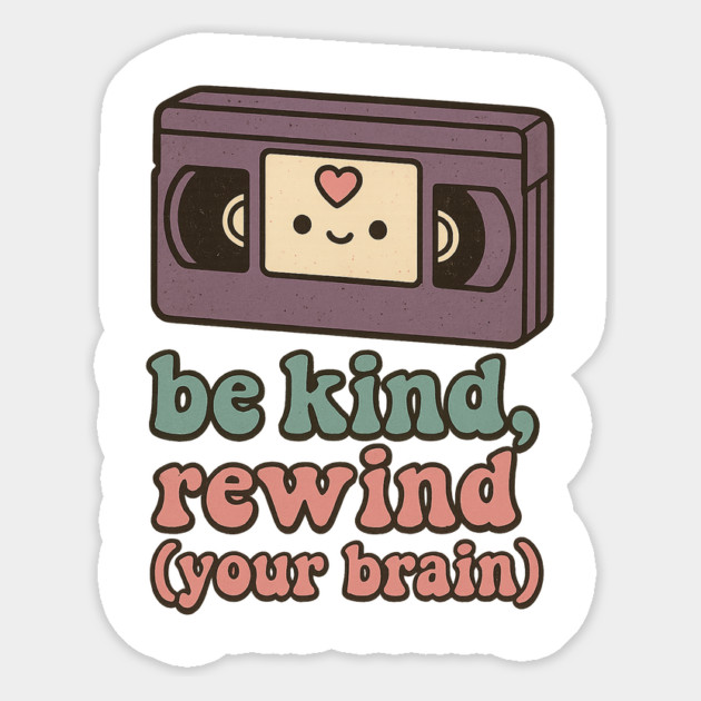 Be Kind, Rewind (Your Brain) Magnet by Fauzi's Store