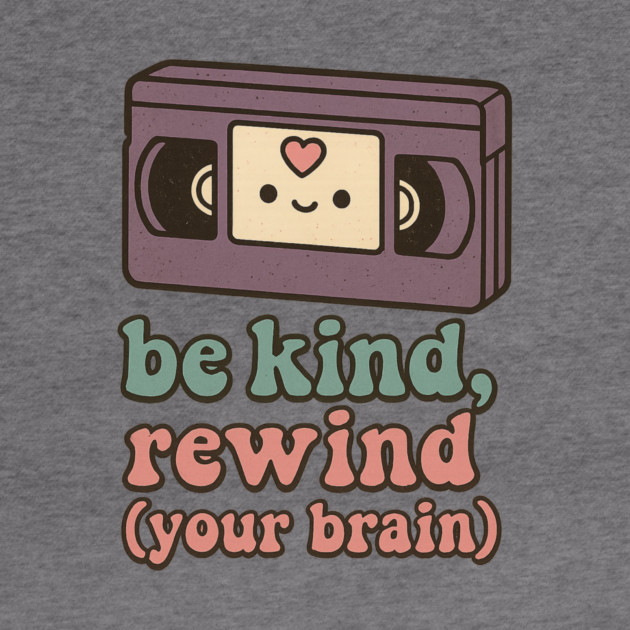 Be Kind, Rewind (Your Brain) by Fauzi's Store