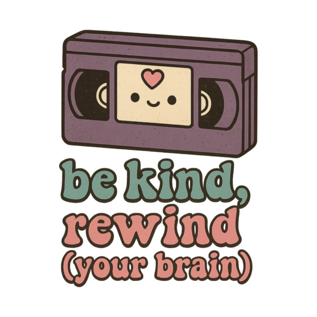 Be Kind, Rewind (Your Brain) by Fauzi's Store