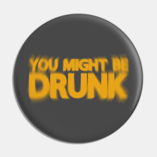 YOU MIGHT BE DRUNK Typography Graphic Quote – Funny Alcohol Party Slogan Design for Drinking Buddies Pin
