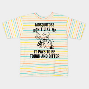 Funny "Mosquitoes don't like me. It pays to be tough and bitter" design Kids T-Shirt