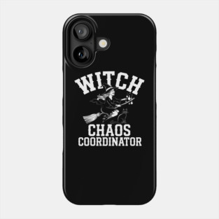 Witch Chaos Coordinator – Funny Halloween Witch Phone Case