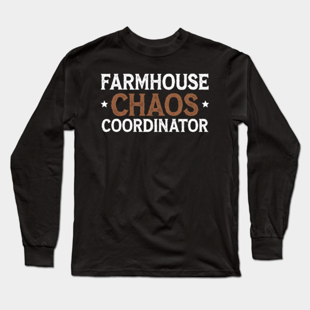 Farmhouse Chaos Coordinator – Funny Farm Life Long Sleeve T-Shirt by MakerMind8.2