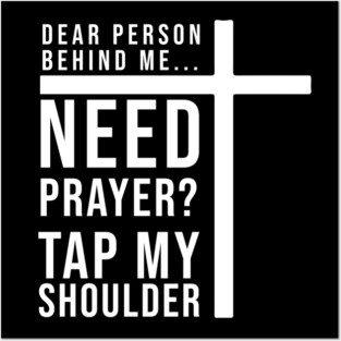 Dear Person Behind Me Need Prayer Tap My Shoulder Posters and Art