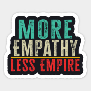 More Empathy Less Empire Magnet