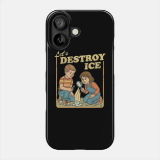 Let's Destroy Ice - Human Rights & Equality, Protest Design Phone Case