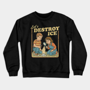Let's Destroy Ice - Human Rights & Equality, Protest Design Crewneck Sweatshirt