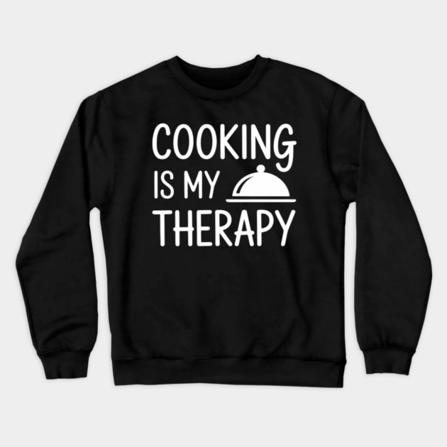 Cooking Is My Therapy - Culinary Chef Crewneck Sweatshirt by riamar