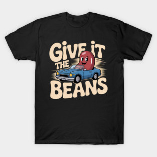 Give It The Beans Energetic Motivation T-Shirt