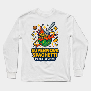 Supernova Spaghetti Pasta La Vista Cute Space Noodle Cartoon T Shirt Long Sleeve T-Shirt