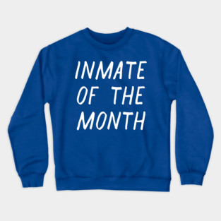 Inmate of the Month Day Crewneck Sweatshirt