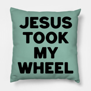 Jesus Took My Wheel Pillow