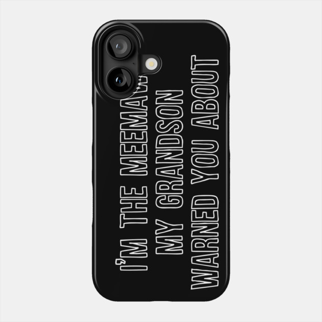 I'm the Meemaw My Grandson Warned You About Phone Case by casualteesinc
