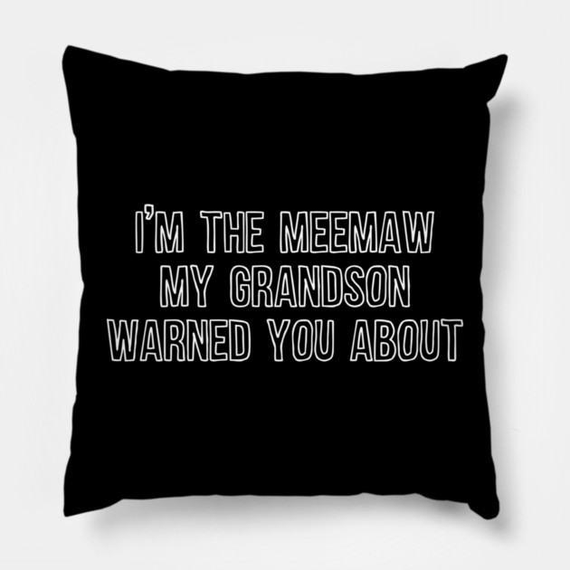 I'm the Meemaw My Grandson Warned You About Pillow by casualteesinc