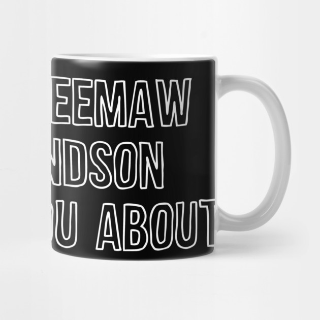 I'm the Meemaw My Grandson Warned You About by casualteesinc