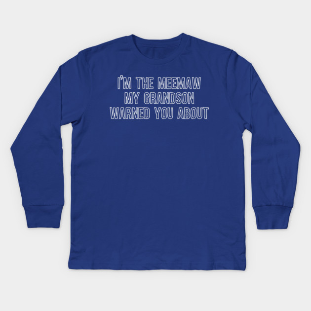 I'm the Meemaw My Grandson Warned You About Kids Long Sleeve T-Shirt by casualteesinc