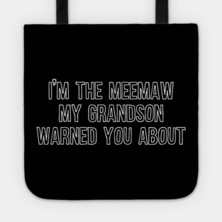 I'm the Meemaw My Grandson Warned You About Tote