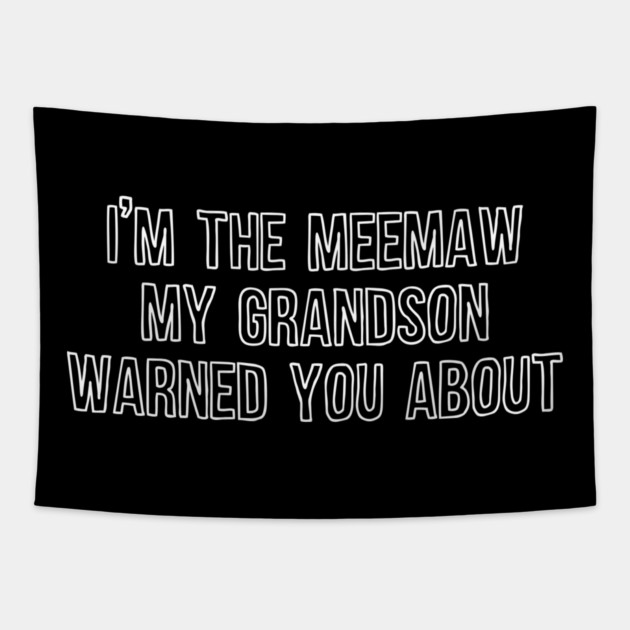 I'm the Meemaw My Grandson Warned You About Tapestry by casualteesinc