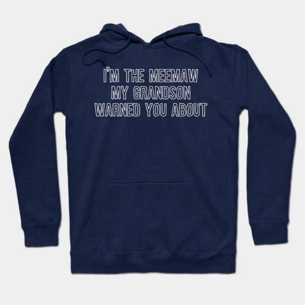 I'm the Meemaw My Grandson Warned You About Hoodie by casualteesinc